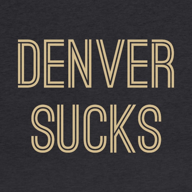 Denver Sucks (Old Gold Text) by caknuck